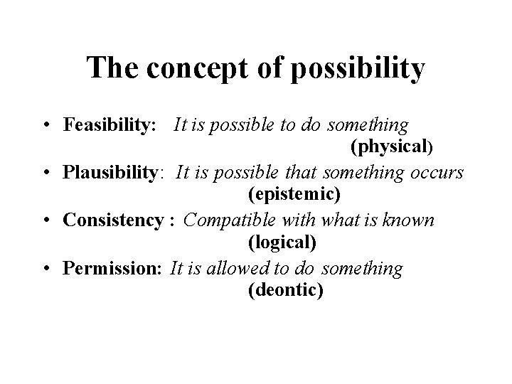 The concept of possibility • Feasibility: It is possible to do something (physical) •