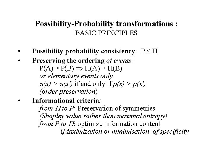 Possibility-Probability transformations : BASIC PRINCIPLES • • • Possibility probability consistency: P ≤ Preserving