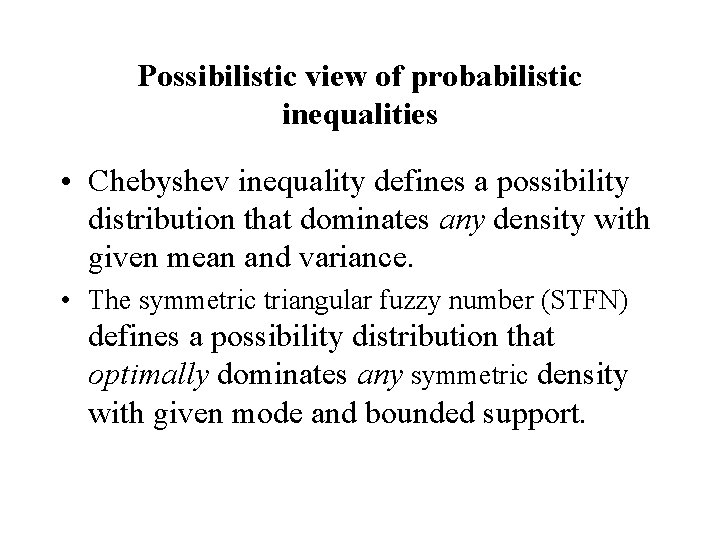 Possibilistic view of probabilistic inequalities • Chebyshev inequality defines a possibility distribution that dominates