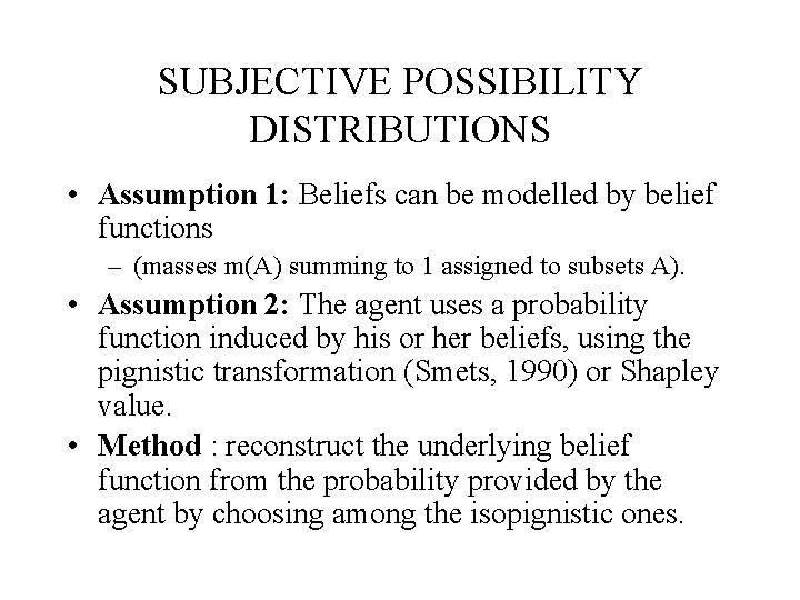 SUBJECTIVE POSSIBILITY DISTRIBUTIONS • Assumption 1: Beliefs can be modelled by belief functions –