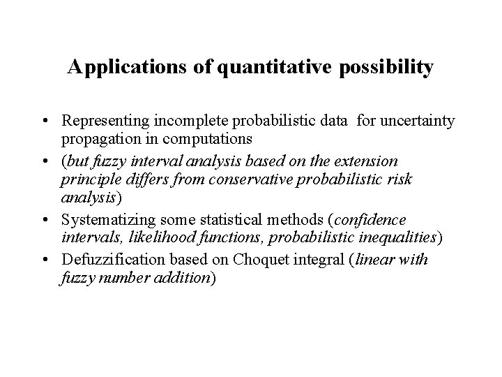 Applications of quantitative possibility • Representing incomplete probabilistic data for uncertainty propagation in computations