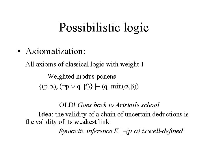 Possibilistic logic • Axiomatization: All axioms of classical logic with weight 1 Weighted modus