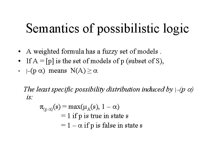Semantics of possibilistic logic • A weighted formula has a fuzzy set of models.