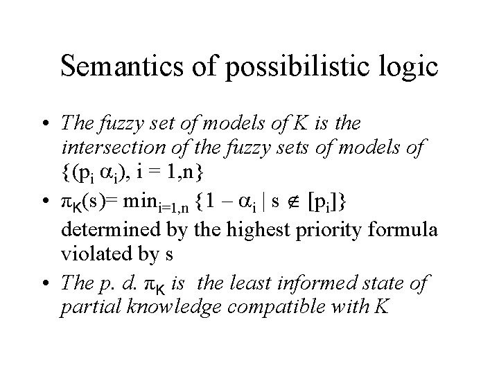 Semantics of possibilistic logic • The fuzzy set of models of K is the