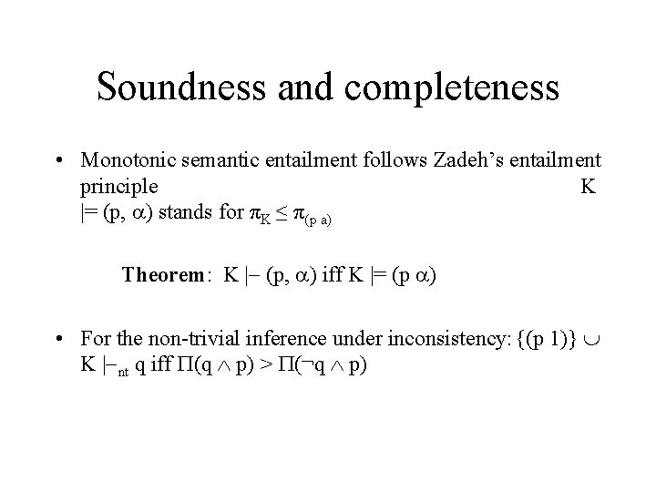 Soundness and completeness • Monotonic semantic entailment follows Zadeh’s entailment principle K |= (p,