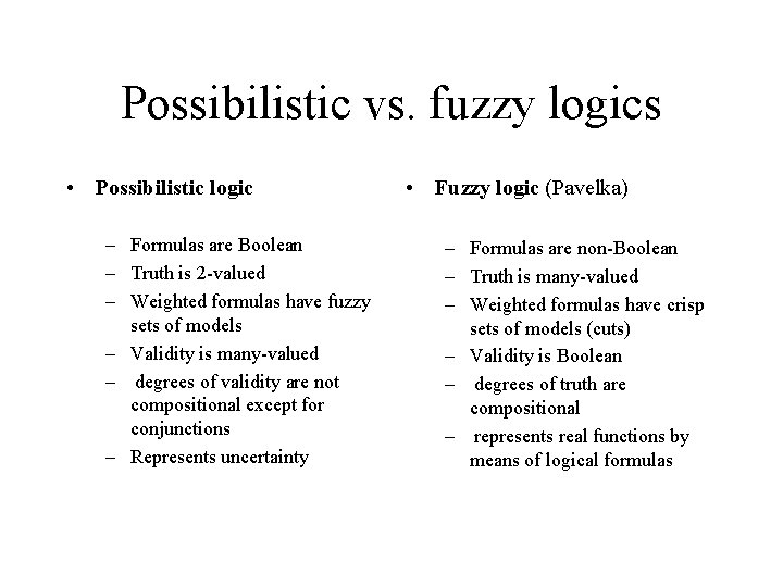 Possibilistic vs. fuzzy logics • Possibilistic logic – Formulas are Boolean – Truth is