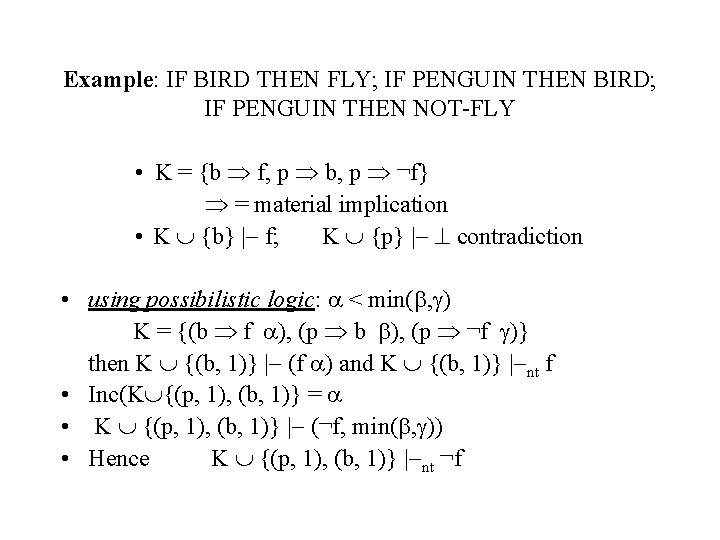 Example: IF BIRD THEN FLY; IF PENGUIN THEN BIRD; IF PENGUIN THEN NOT-FLY •