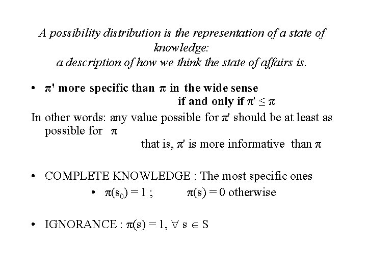 A possibility distribution is the representation of a state of knowledge: a description of