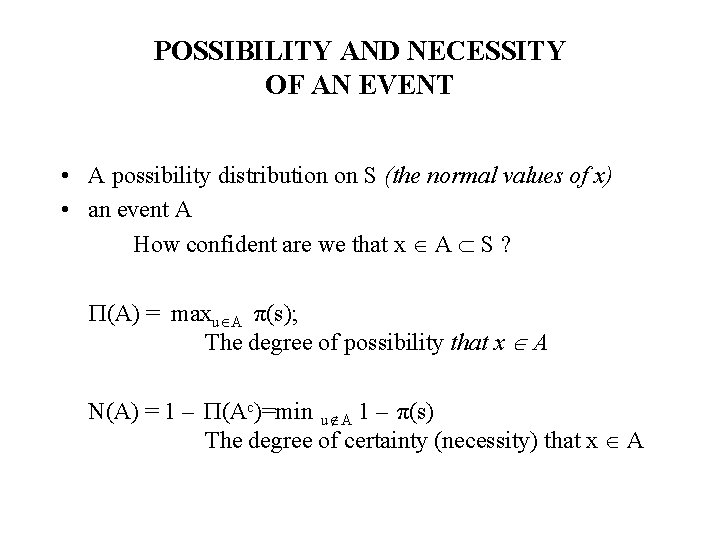 POSSIBILITY AND NECESSITY OF AN EVENT • A possibility distribution on S (the normal