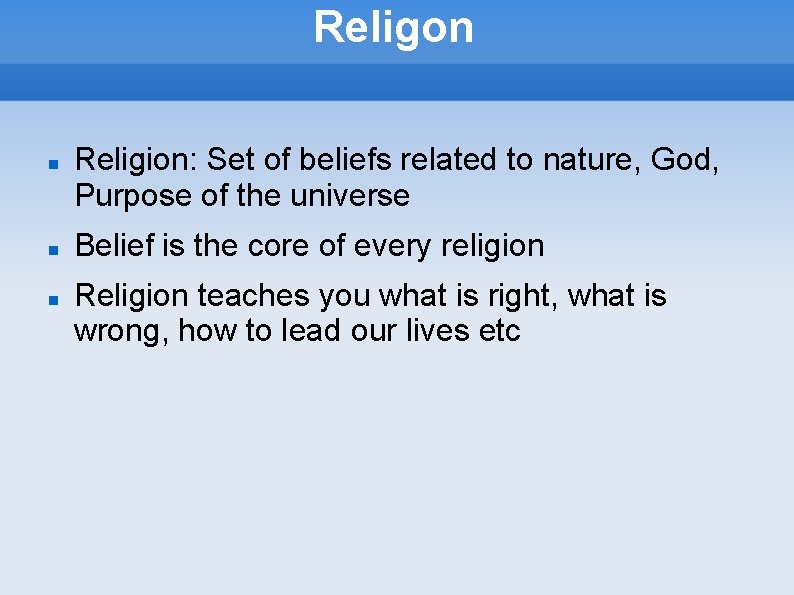 Religon Religion: Set of beliefs related to nature, God, Purpose of the universe Belief