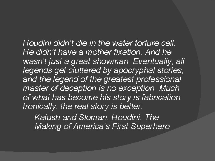 Houdini didn’t die in the water torture cell. He didn’t have a mother fixation.