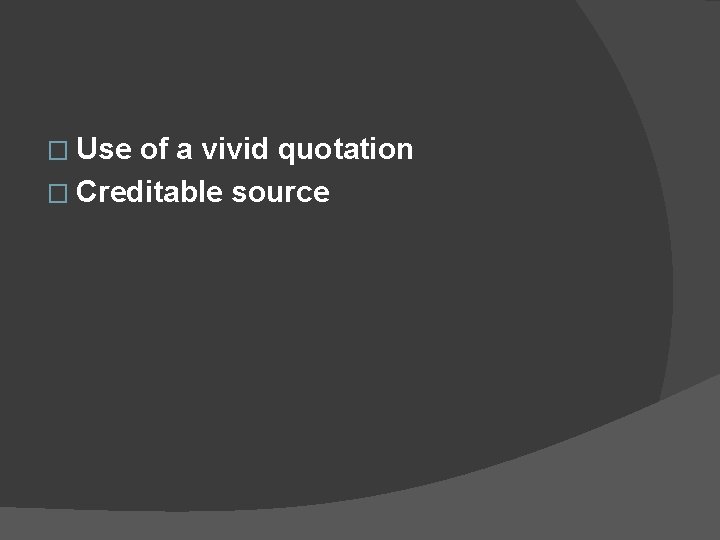 � Use of a vivid quotation � Creditable source 
