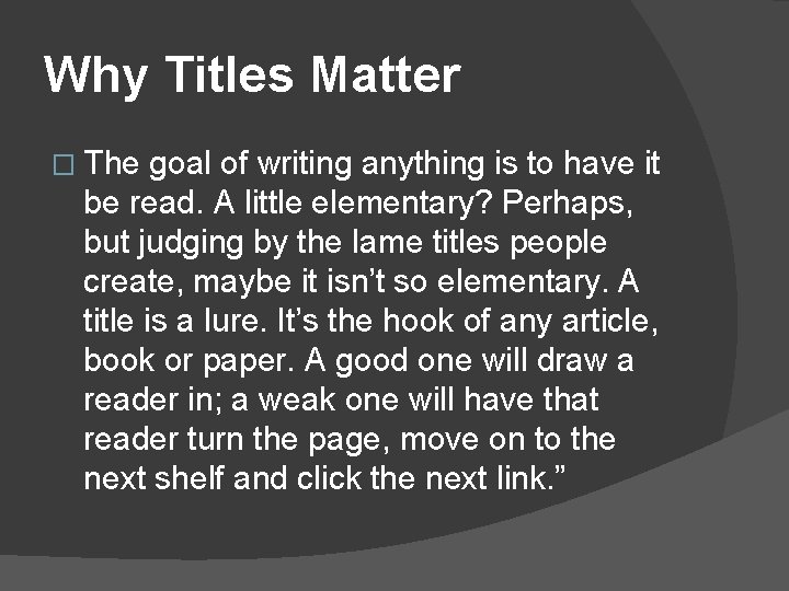Why Titles Matter � The goal of writing anything is to have it be