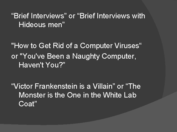 “Brief Interviews” or “Brief Interviews with Hideous men” "How to Get Rid of a