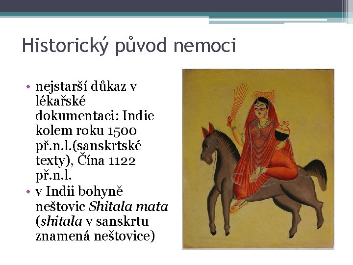 Historický původ nemoci • nejstarší důkaz v lékařské dokumentaci: Indie kolem roku 1500 př.