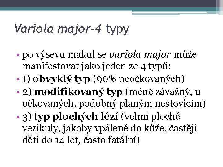 Variola major-4 typy • po výsevu makul se variola major může manifestovat jako jeden