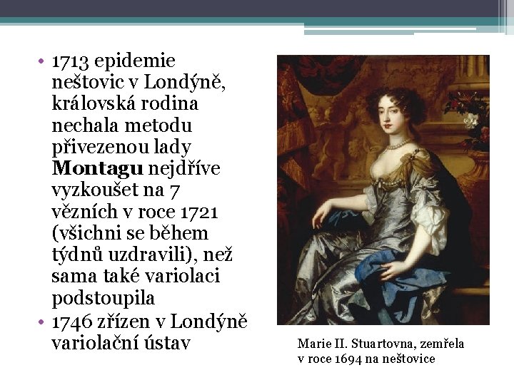  • 1713 epidemie neštovic v Londýně, královská rodina nechala metodu přivezenou lady Montagu