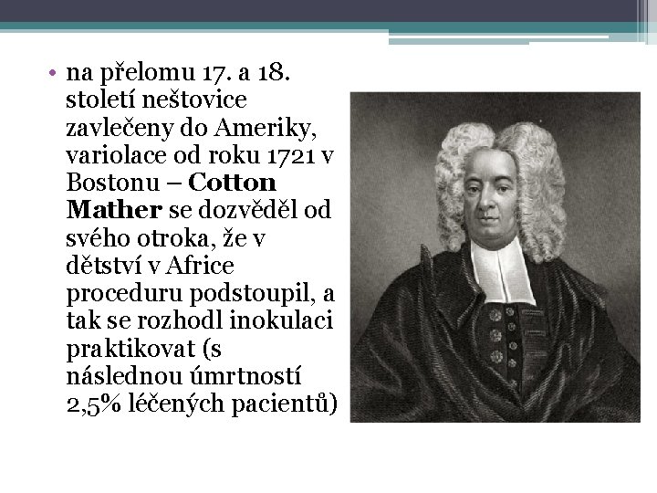  • na přelomu 17. a 18. století neštovice zavlečeny do Ameriky, variolace od