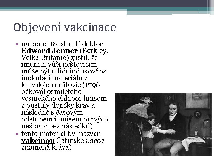 Objevení vakcinace • na konci 18. století doktor Edward Jenner (Berkley, Velká Británie) zjistil,