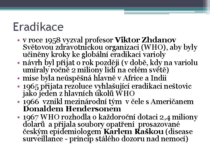 Eradikace • v roce 1958 vyzval profesor Viktor Zhdanov Světovou zdravotnickou organizaci (WHO), aby