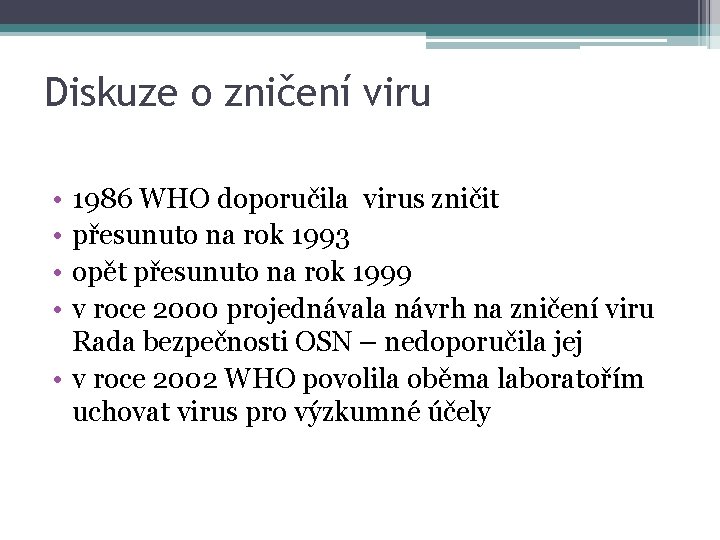 Diskuze o zničení viru • • 1986 WHO doporučila virus zničit přesunuto na rok