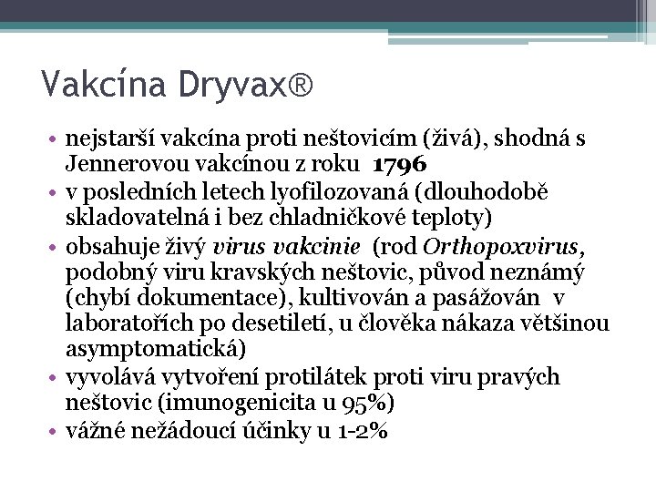 Vakcína Dryvax® • nejstarší vakcína proti neštovicím (živá), shodná s Jennerovou vakcínou z roku