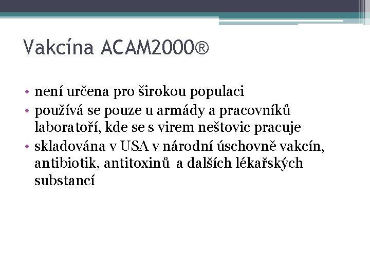 Vakcína ACAM 2000® • není určena pro širokou populaci • používá se pouze u