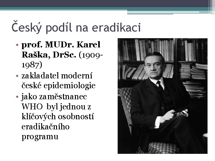 Český podíl na eradikaci • prof. MUDr. Karel Raška, Dr. Sc. (19091987) • zakladatel