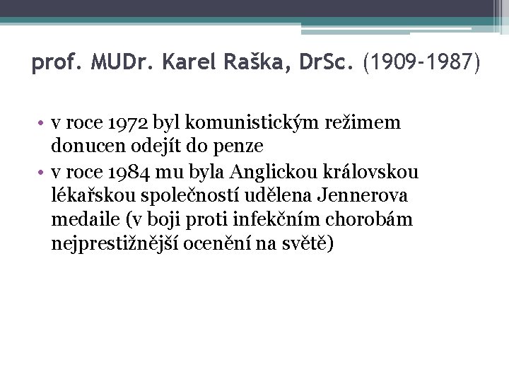 prof. MUDr. Karel Raška, Dr. Sc. (1909 -1987) • v roce 1972 byl komunistickým