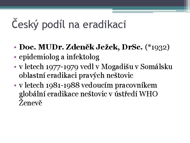 Český podíl na eradikaci • Doc. MUDr. Zdeněk Ježek, Dr. Sc. (*1932) • epidemiolog