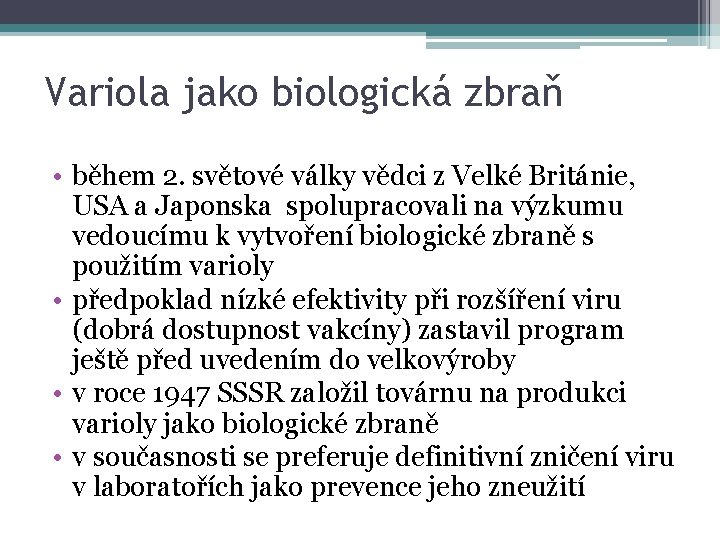 Variola jako biologická zbraň • během 2. světové války vědci z Velké Británie, USA