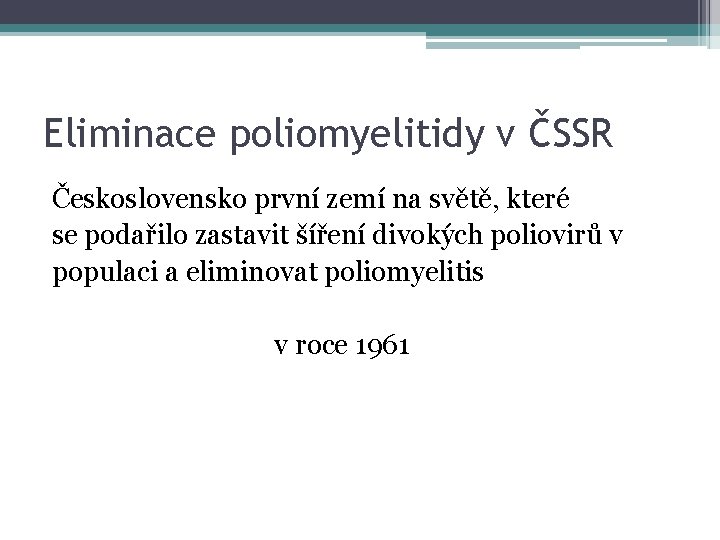 Eliminace poliomyelitidy v ČSSR Československo první zemí na světě, které se podařilo zastavit šíření