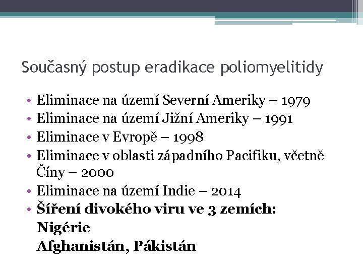 Současný postup eradikace poliomyelitidy • • Eliminace na území Severní Ameriky – 1979 Eliminace