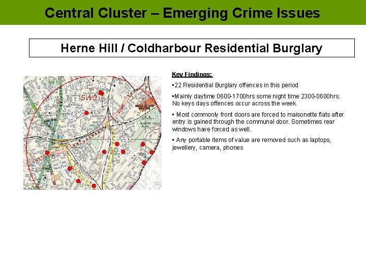 Central Cluster – Emerging Crime Issues Herne Hill / Coldharbour Residential Burglary Key Findings: