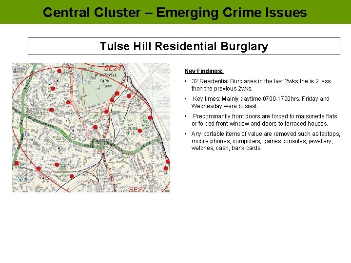 Central Cluster – Emerging Crime Issues Tulse Hill Residential Burglary Key Findings: • 32