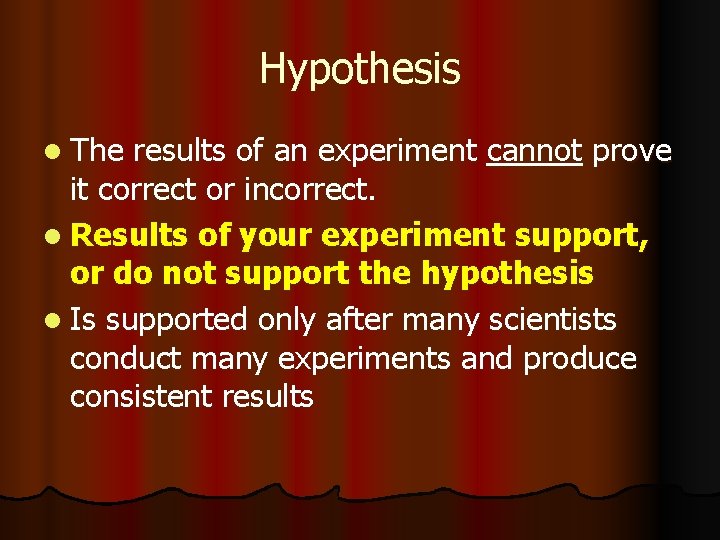 Hypothesis l The results of an experiment cannot prove it correct or incorrect. l