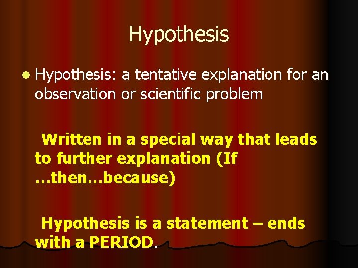Hypothesis l Hypothesis: a tentative explanation for an observation or scientific problem Written in