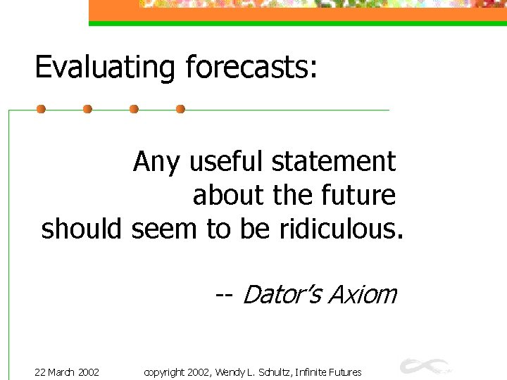 Evaluating forecasts: Any useful statement about the future should seem to be ridiculous. --