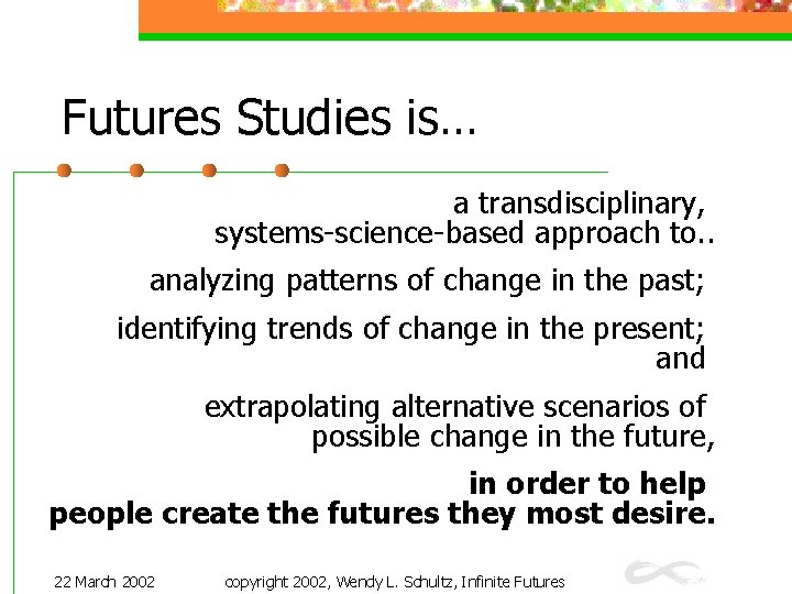 Futures Studies is… a transdisciplinary, systems-science-based approach to. . analyzing patterns of change in