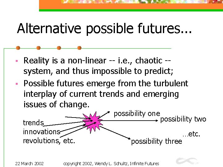 Alternative possible futures. . . § § Reality is a non-linear -- i. e.