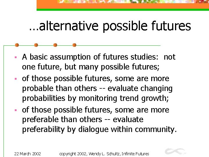 …alternative possible futures § § § A basic assumption of futures studies: not one