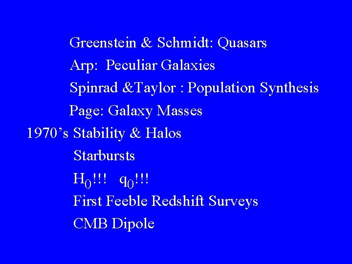 Greenstein & Schmidt: Quasars Arp: Peculiar Galaxies Spinrad &Taylor : Population Synthesis Page: Galaxy