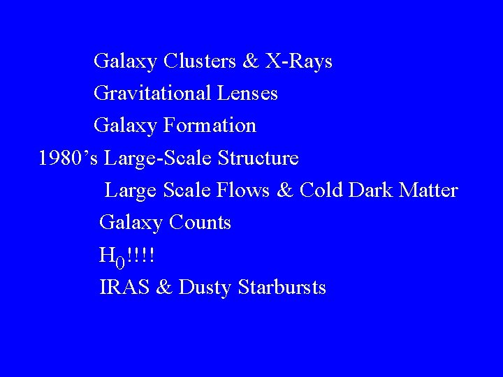 Galaxy Clusters & X-Rays Gravitational Lenses Galaxy Formation 1980’s Large-Scale Structure Large Scale Flows