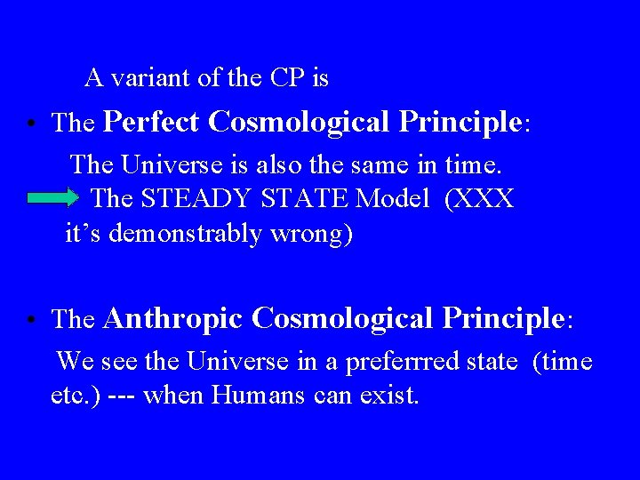 A variant of the CP is • The Perfect Cosmological Principle: The Universe is