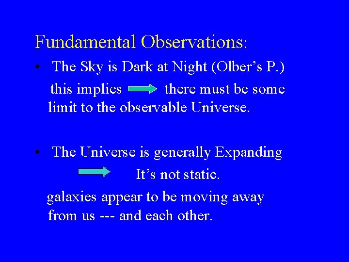 Fundamental Observations: • The Sky is Dark at Night (Olber’s P. ) this implies