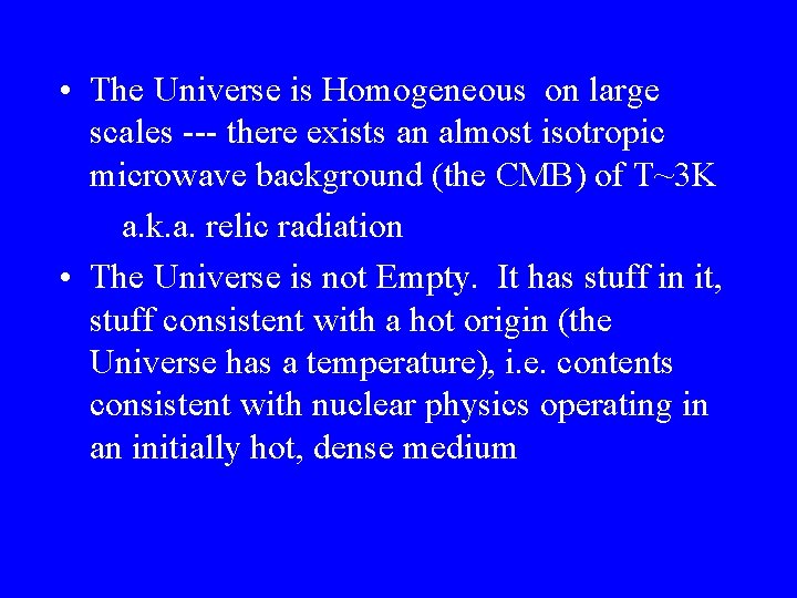  • The Universe is Homogeneous on large scales --- there exists an almost