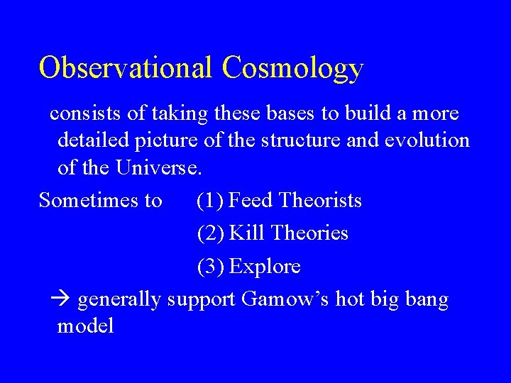 Observational Cosmology consists of taking these bases to build a more detailed picture of