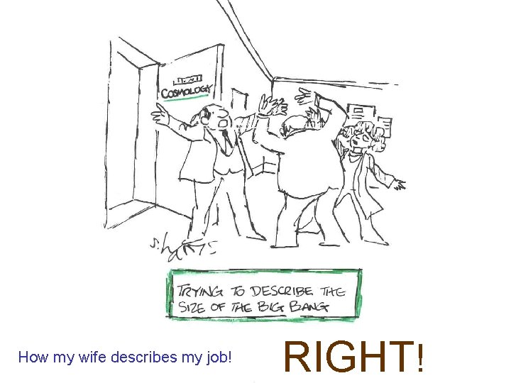 How my wife describes my job! RIGHT! 