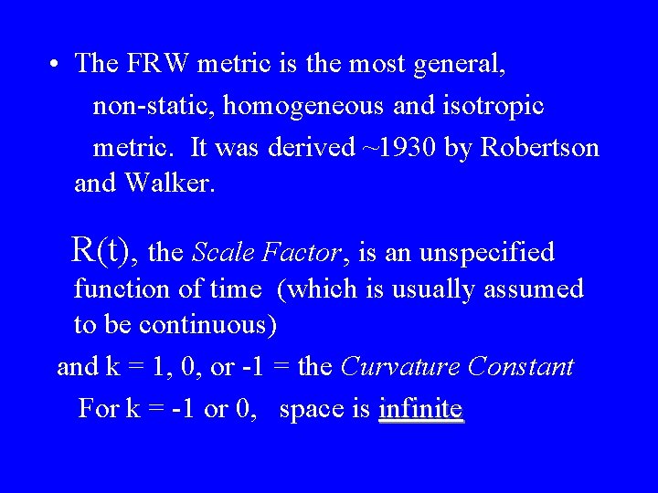  • The FRW metric is the most general, non-static, homogeneous and isotropic metric.