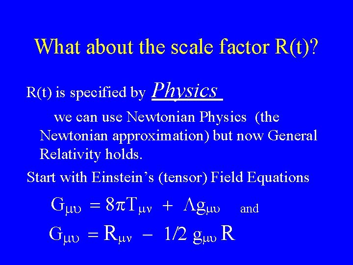 What about the scale factor R(t)? R(t) is specified by Physics we can use